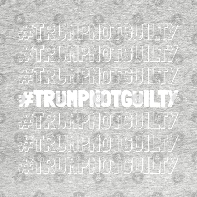 Hashtag Trump Not Guilty, #Trumpnotguilty by Traditional-pct